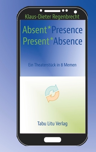 Absent*Presence/Present*Absence. Ein Theaterstück