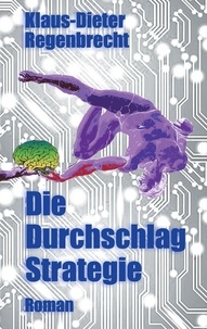 Klaus-Dieter Regenbrecht - Die Durchschlag-Strategie - Roman.