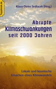 Klaus-Dieter Sedlacek - Abrupte Klimaschwankungen seit 2000 Jahren - Lokale und kosmische Ursachen eines Klimawandels.