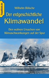 Klaus-Dieter Sedlacek et Wilhelm Bölsche - Der erdgeschichtliche Klimawandel - Den wahren Ursachen von Klimaschwankungen auf der Spur.