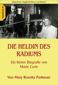 Klaus-Dieter Sedlacek - Die Heldin des Radiums - Eine kleine Biografie von Marie Curie.