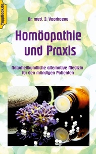 Klaus-Dieter Sedlacek et Jacob Voorhoeve - Homöopathie und Praxis - Naturheilkundliche alternative Medizin für den mündigen Patienten.