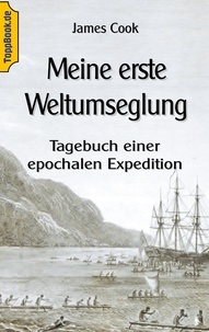 Klaus-Dieter Sedlacek et James Cook - Meine erste Weltumseglung - Tagebuch einer epochalen Expedition.