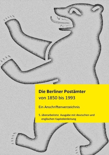 Die Berliner Postämter von 1850 bis 1993. Ein Anschriftenverzeichnis mit deutscher und englischer Einleitung