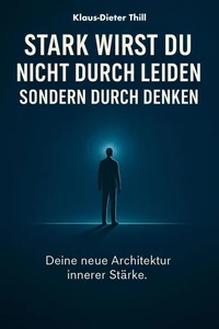 Stark wirst du nicht durch Leiden – Sondern durch Denken