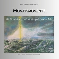 Klaus Ebbert et Daniel Kyburz - Monatsmomente - Mit Pinselstrich und Wortespiel durchs Jahr.