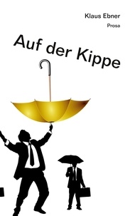 Klaus Ebner - Auf der Kippe - Prosa.