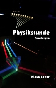 Klaus Ebner - Physikstunde - Erzählungen.