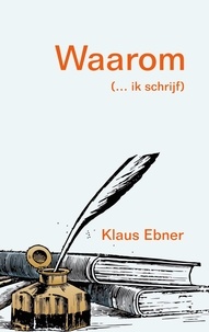 Klaus Ebner - Waarom - (... ik schrijf).