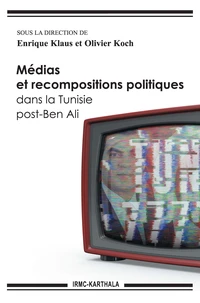 Médias et recompositions politiques dans la Tunisie post-Ben Ali