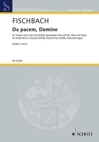 Klaus Fischbach - Edition Schott  : Da pacem, Domine - small Choir or soloists (SATB), mixed choir, flute and organ. Partition vocale/chorale et instrumentale..