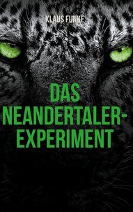 Klaus Funke - Das Neandertaler-Experiment - Eine Wiedergeburt.