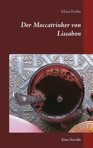 Der Moccatrinker von Lissabon. Eine Novelle