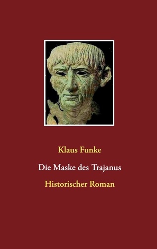 Die Maske des Trajanus. Historischer Roman