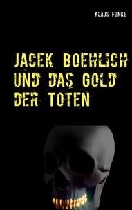 Klaus Funke - Jacek Boehlich und das Gold der Toten.