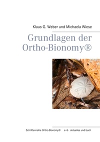Klaus G. Weber et Michaela Wiese - Grundlagen der Ortho-Bionomy®.