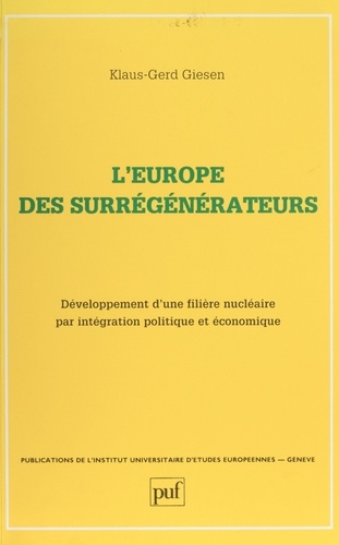 L' Europe des surrégénérateurs. Développement d'une filière nucléaire par intégration politique et économique