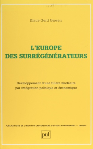 L' Europe des surrégénérateurs. Développement d'une filière nucléaire par intégration politique et économique