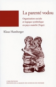 Klaus Hamberger - La parenté vodou - Organisation sociale et logique symbolique en pays ouatchi (Togo).