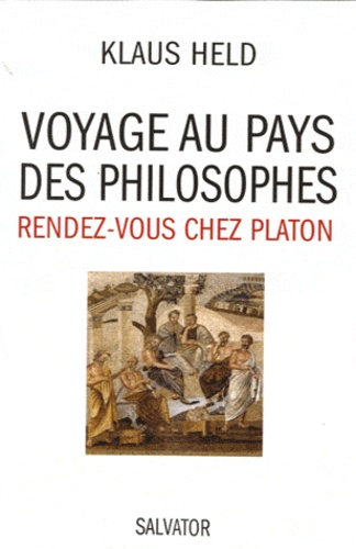 Klaus Held - Voyage au pays des philosophes - Rendez-vous chez Platon.