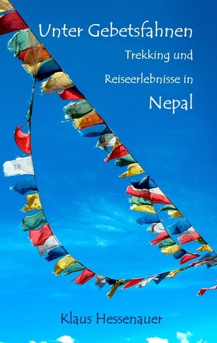 Unter Gebetsfahnen. Trekking und Reiseerlebnisse in Nepal