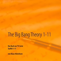 Klaus Hinrichsen - The Big Bang Theory 1-11 - Das Buch zur TV-Serie Staffel 1 - 11.