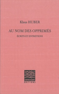 Klaus Huber - Au nom des opprimés - Ecrits et entretiens.
