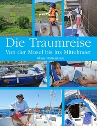 Klaus Hüttemann - Die Traumreise - Von der Mosel ins Mittelmeer.