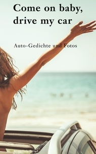 Klaus Isele - Come on baby, drive my car - Auto-Gedichte und Fotos.
