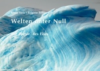Klaus Isele et Brigitte Tobler - Welten unter Null - Die Poesie des Eises.