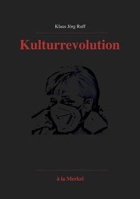 Klaus Jörg Ruff - Kulturrevolution - à la Merkel ... Huch! ... Corona..