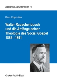 Klaus Jürgen Jähn - Walter Rauschenbusch und die Anfänge seiner Theologie des Social Gospel 1886-1891.