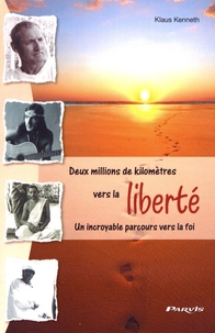 Klaus Kenneth - Deux millions de kilomètres vers la liberté - Un incroyable parcours vers la foi.