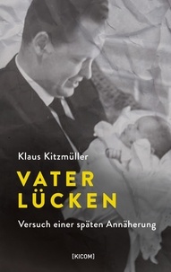 Klaus Kitzmüller - Vaterlücken - Versuch einer späten Annäherung.