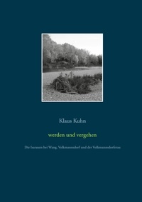Klaus Kuhn - werden und vergehen - Die Isarauen bei Wang, Volkmannsdorf und der Volkmannsdorferau.