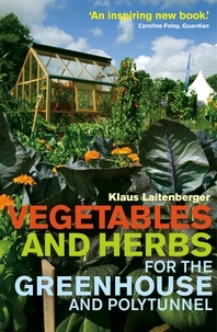 Klaus Laitenberger - Vegetables and Herbs for the Greenhouse and Polytunnel.