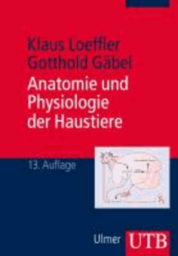 Klaus Loeffler et Gotthold Gäbel - Anatomie und Physiologie der Haustiere.