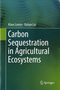 Klaus Lorenz et Rattan Lal - Carbon Sequestration in Agricultural Ecosystems.