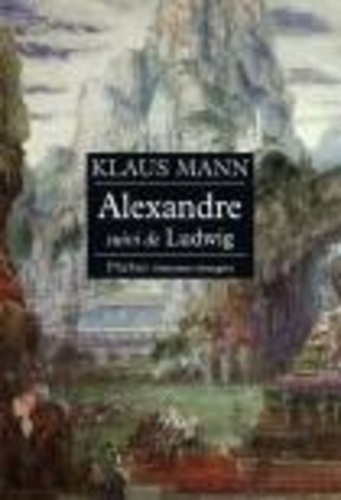 Klaus Mann - Alexandre, suivi de Ludwig.