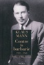 Klaus Mann - Contre la barbarie - 1925-1948.