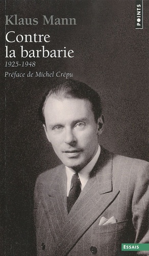 Klaus Mann - Contre la barbarie - 1925-1948.