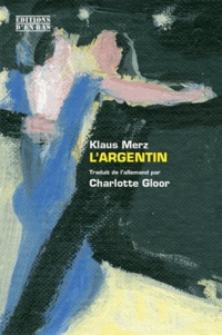 Klaus Merz - L'argentin.