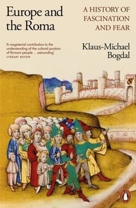 Klaus-Michael Bogdal - Europe and the Roma - A History of Fascination and Fear.