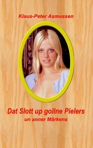 Klaus-Peter Asmussen - Dat Slott up gollne Pielers - un anner Märkens.