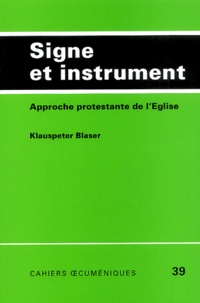 Klaus-Peter Blaser - Signe Et Instrument. Approche Protestante De L'Eglise.