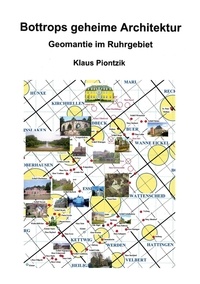 Klaus Piontzik - Bottrops geheime Architektur - Geomantie im Ruhrgebiet.