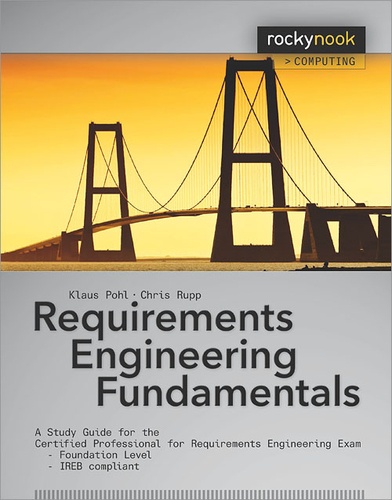 Klaus Pohl et Chris Rupp - Requirements Engineering Fundamentals - A Study Guide for the Certified Professional for Requirements Engineering Exam - Foundation Level - IREB compliant.