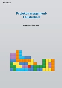 Klaus Rauer - Fallstudie Projektmangement II - Muster-Lösungen.