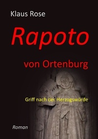 Klaus Rose - Rapoto von Ortenburg - Griff nach der Herzogswürde.