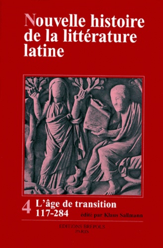 Klaus Sallmann - Nouvelle histoire de la littérature latine - Volume 4, L'âge de transition 117-284.